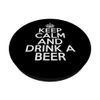 Funny Beer Drinker Keep Calm and Drink a Beer PopSockets Standard PopGrip