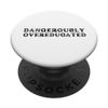 DANGEROUSLY OVEREDUCATED FUNNY GRADUATION GIFTS MASTERS PHD PopSockets Swappable PopGrip