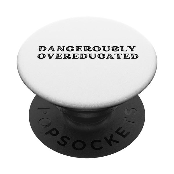 DANGEROUSLY OVEREDUCATED FUNNY GRADUATION GIFTS MASTERS PHD PopSockets Swappable PopGrip