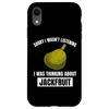 iPhone XR Jackfruit Lover I Wasn't Listening Thinking About Jackfruit Case