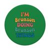 Funny Bronson Name, I'm Bronson Doing Bronson Things PopSockets with Interchangeable PopGrip