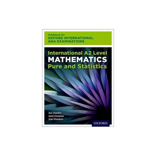 International A2 Level Mathematics for Oxford International AQA Examinations: Pure and Statistics 牛津