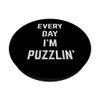 Every Day I'm Puzzlin' Funny Puzzle Lovers Game Activities PopSockets Swappable PopGrip