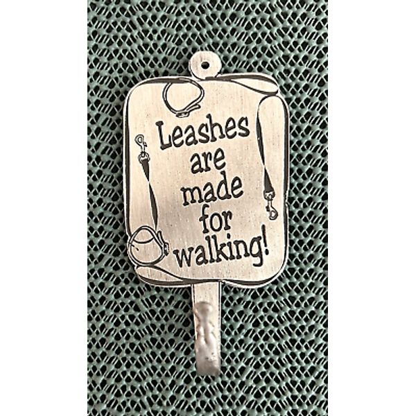 Pewter Dog Leash Hook ~ Leash Holder ~ Leashes Are Made For Walking!