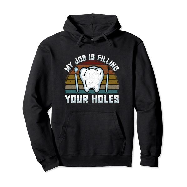 My Job Is Filling Your Holes - Tooth Brushing - Dentist Pun Pullover Hoodie