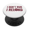 I Don't Run I Reload Funny Saying PopSockets Adhesive PopGrip