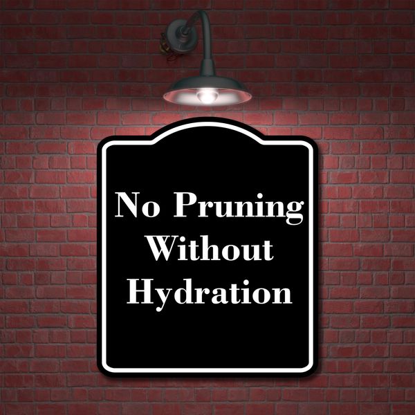 No Pruning Without Hydration BLACK Aluminum Composite Sign 8.5''x10''
