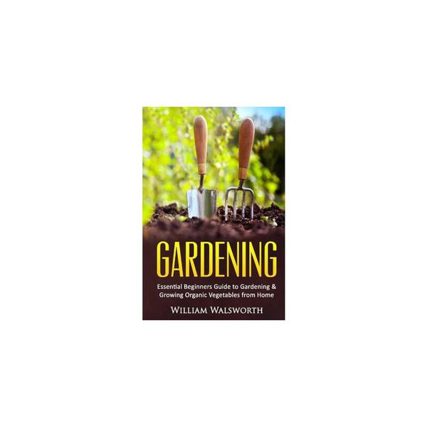 【预订】Gardening: Essential Beginners Guide to Organic Vegetable Gardening & Growing Organic Vegetables From Home