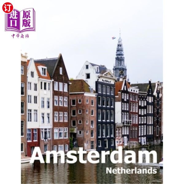 海外直订Amsterdam Netherlands: Coffee Table Photography Travel Picture Book Al 荷兰阿姆斯特丹：咖啡桌摄影旅行画册欧洲城市相册大尺