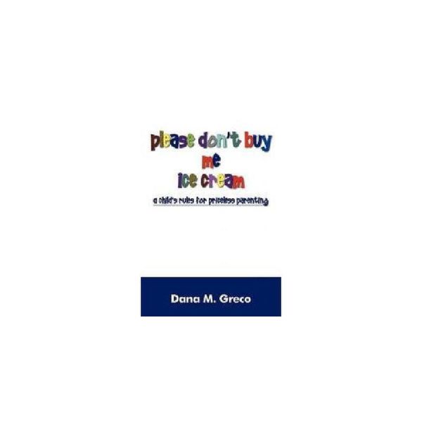 【预订】Please Don't Buy Me Ice Cream: A Child's Rules for