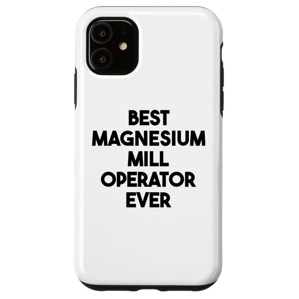 iPhone 11 Best Magnesium Mill Operator Ever Case