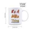 11oz, Recyclable Ceramic Funny Mug - "Its A Mike Thing", Durable Mug, Gift