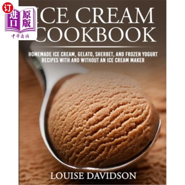 海外直订Ice Cream Cookbook: Homemade Ice Cream, Gelato, Sherbet, and Frozen Yogurt Recipes with and w...