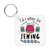 I'd Rather Be Sewing Keyring Key Chain