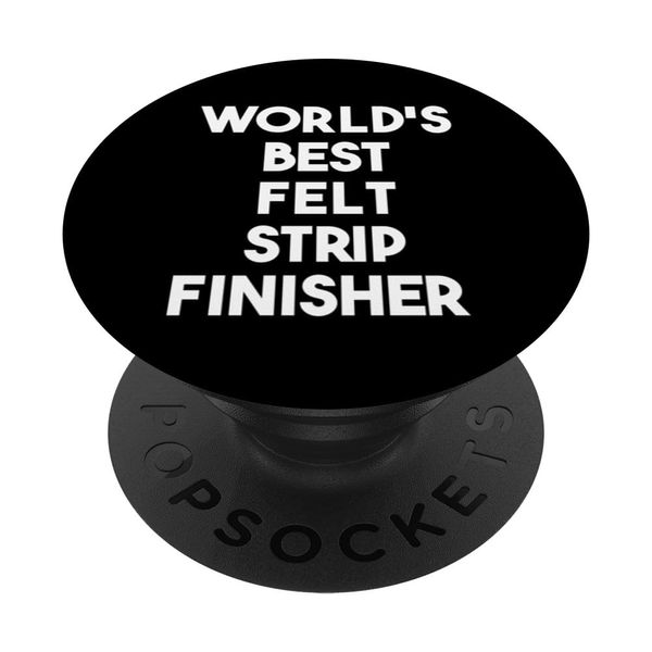 World's Best Felt Strip Finisher PopSockets Adhesive PopGrip