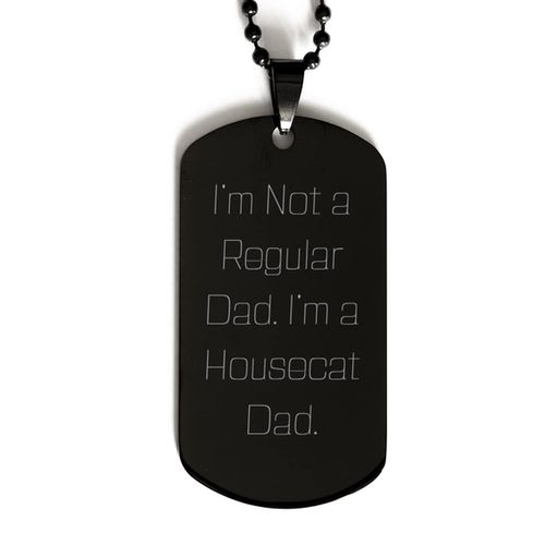 Mugart Unique House Cat Gifts, I'm Not a Regular Dad. I'm a Housecat Dad., Holiday Black Dog Tag for House Cat