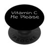 Vitamin C Me Please PopSockets Adhesive PopGrip