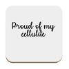 Flox Creative Coaster Proud of My Cellulite