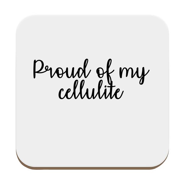 Flox Creative Coaster Proud of My Cellulite