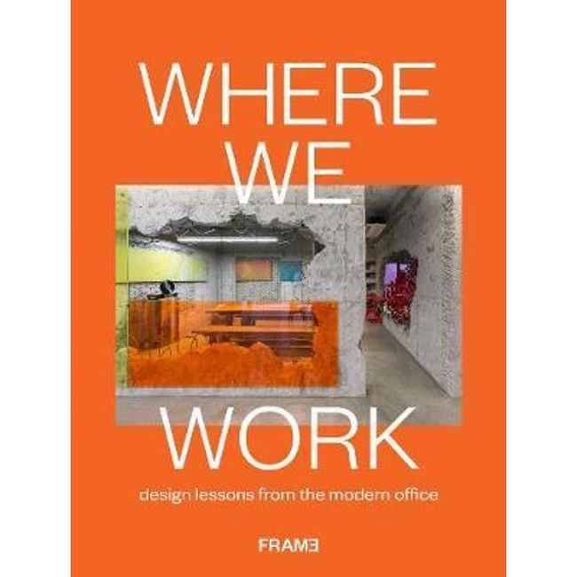 Where We Work: Lessons From Contemporary Workspaces