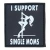 I SUPPORT SINGLE MOM SWAT BLACK WHITE MILSPEC ARMY TACTICAL PVC HOOK HUMOR PATCH