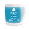Go Back To Bed Today Has Been Cancelled Mug (aqua)
