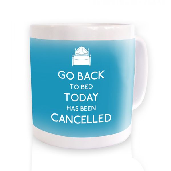 Go Back To Bed Today Has Been Cancelled Mug (aqua)