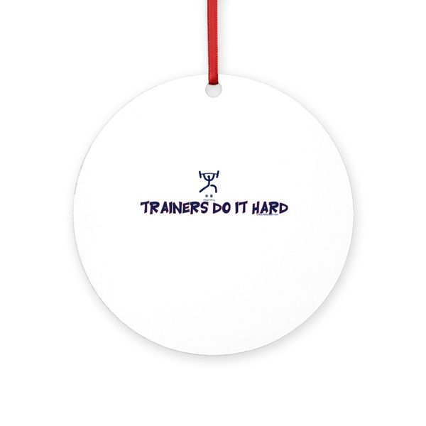 CafePress TRAINERS DO IT HARD 4" Round MDF Wood Ornament