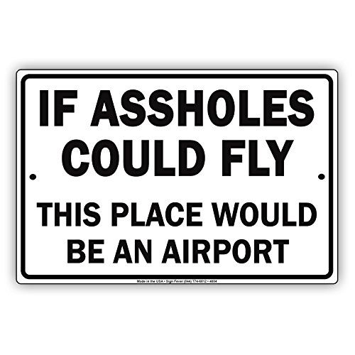 If Assholes Could Fly This Place Would Be an Airport Ridiculous Humor Funny Warning Notice Aluminum Metal 8"x12" Sign Plate