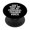 Don't Make Me Use My Personal Trainer Voice - Funny Trainer PopSockets Swappable PopGrip