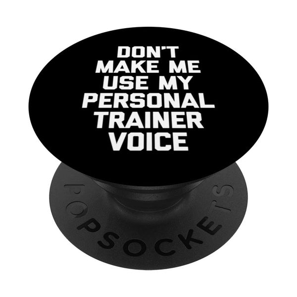Don't Make Me Use My Personal Trainer Voice - Funny Trainer PopSockets Swappable PopGrip