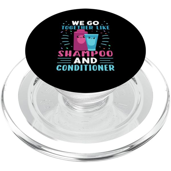 We Go Together Like Shampoo And Conditioner PopSockets PopGrip for MagSafe