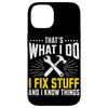 iPhone 14 That's What I Do I Fix Stuff And I Know Things Father Tools Case