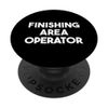 Finishing Area Operator PopSockets Swappable PopGrip