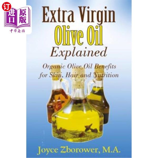 海外直订Extra Virgin Olive Oil Explained: Organic Olive Oil Benefits for Skin, Hair and Nutrition 特级初...