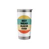 Bread Maker Stainless Steel Insulated Tumbler