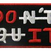Do It/Don't Quit Funny Patch Embroidered Morale Applique Iron On Sew On Emblem