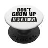 Don't grow up, it's a trap! PopSockets Adhesive PopGrip