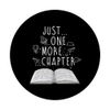 Reader Gifts Just One More Chapter Bookworm Reading Books PopSockets Swappable PopGrip
