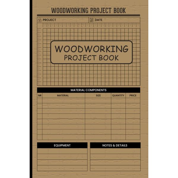 Woodworking Project Book: Project Planner Daily Record Book For Woodworking Project Gift Woodworking Lovers