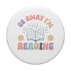 Go Away I'm Reading Bookworm Reader Gift Books Book Lovers PopSockets Swappable PopGrip
