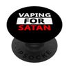 VAPING FOR SATAN Funny Satanic Vape Mod Satan Vapes PopSockets Swappable PopGrip