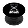 Fear The Sledgehammer. Renovation House Demolition PopSockets Swappable PopGrip