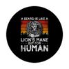 A Beard Is Like A Lion's Mane But For Humans Beard PopSockets with Interchangeable PopGrip