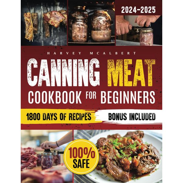 Canning Meat Cookbook for Beginners: Safe, Simple and Budget Friendly Home Canning. How to Master Flavorful Meat Preserves and Triumph over Canning Challenges.