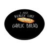I Just Really Like Garlic Bread - Funny Garlic Lover Chef PopSockets Adhesive PopGrip