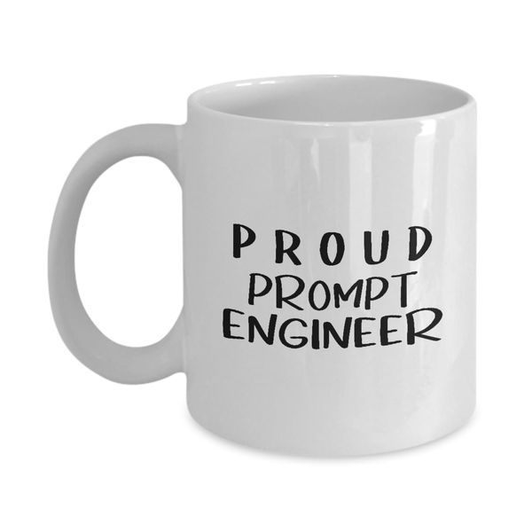 Proud Prompt Engineer Coffee Mug Tea Cup - 11oz Novelty - Artificial Intelligence Algorithm Machine Learning Ai Robotics Computer Technology Lover AI Nerd Programmer Funny Appreciation Gifts