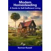 Modern Homesteading: A Guide to Self-Sufficient Living