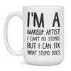 I'm a Makeup Artist can't fix stupid, 15-Ounce White