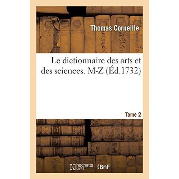 Le dictionnaire des arts et des sciences, M-Z Tome 2                           